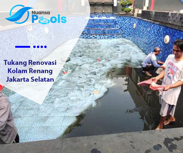 Tukang Renovasi Kolam Renang Jakarta Selatan
